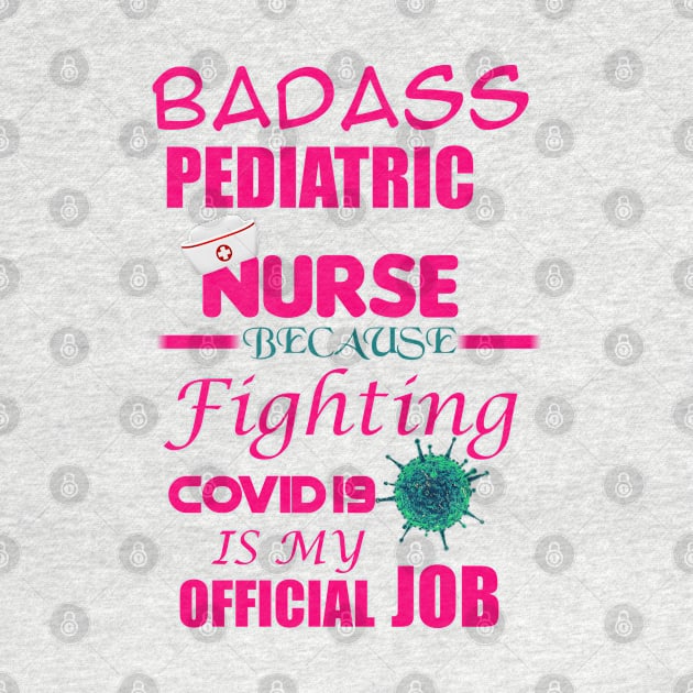 Badass Pediatric Nurse by Proway Design